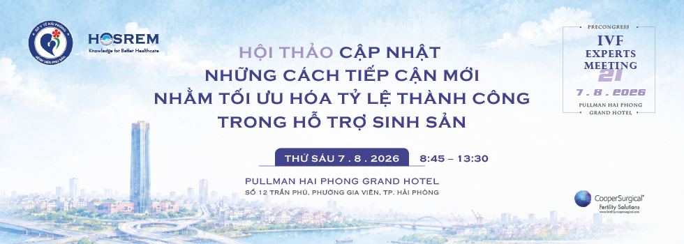 Pre-Congress IVFEM: Hội thảo Cập nhật những cách tiếp cận mới nhằm tối ưu hóa tỷ lệ thành công trong hỗ trợ sinh sản